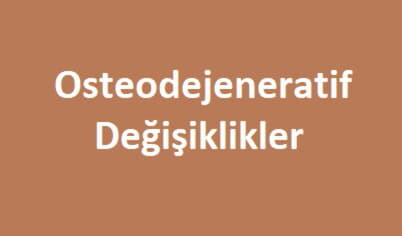 osteodejeneratif değişiklik nedir